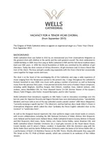 VACANCY FOR A TENOR VICAR CHORAL (from SeptemberThe Chapter of Wells Cathedral wishes to appoint an experienced singer as a Tenor Vicar Choral from SeptemberBACKGROUND