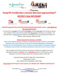 CompTIA Certification renewal date fast approaching?? 40 CEU’s Fast-NO EXAM! CompTIA approves first of its kind Continuing Education Units course - only offered at The Learning Center!! For those who are enrolled in th