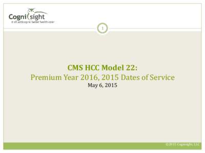 1  CMS HCC Model 22: Premium Year 2016, 2015 Dates of Service May 6, 2015