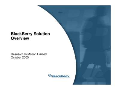 BlackBerry Solution Overview Research In Motion Limited October 2005