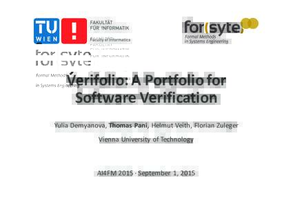 Verifolio:)A)Portfolio)for Software)Verification Yulia Demyanova,.Thomas) Pani, Helmut.Veith,.Florian.Zuleger Vienna.University.of.Technology  AI4FM.2015.D.September. 1,.2015
