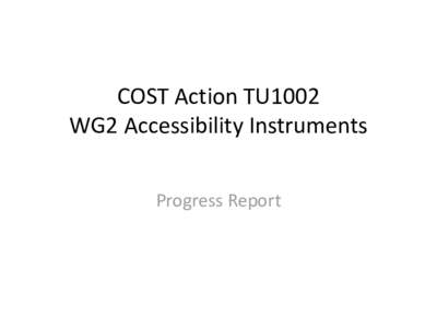COST Action TU1002 WG2 Accessibility Instruments Progress Report First Phase Tasks TASKS: