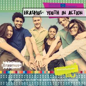 ERASMUS+: YOUTH IN ACTION  OPPORTUNITIES FOR THE WESTERN BALKAN REGION This publication highlights the opportunities within the European Union’s Erasmus+ Programme in the field of