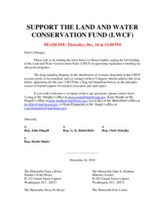 SUPPORT THE LAND AND WATER CONSERVATION FUND (LWCF) DEADLINE: Thursday, Dec. 16 at 12:00 PM Dear Colleague, Please join us in sending the letter below to House leaders urging the full funding of the Land and Water Conser