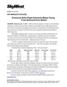 Contact: [removed]FOR IMMEDIATE RELEASE Enhanced Delta Flight Schedule Makes Flying From Brainerd Even Better!