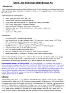 QRSS Labs Multi-mode QRSS Beacon Kit 1. Introduction Thank you for purchasing our Multi-mode QRSS beacon kit. This kit is capable of automated transmission of a range of weak signal modes that are capable of worldwide HF