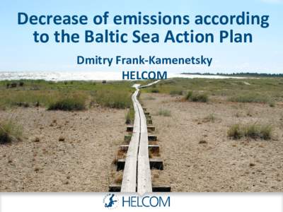 Decrease of emissions according to the Baltic Sea Action Plan Dmitry Frank-Kamenetsky HELCOM  Above and beneath the Baltic waves: