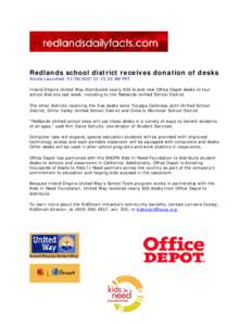 Redlands school district receives donation of desks  Article Launched: [removed]:13:32 AM PST Inland Empire United Way distributed nearly 600 brand-new Office Depot desks to four school districts last week, including
