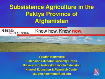 Subsistence Agriculture in the Paktya Province of Afghanistan Know how. Know now.  Vaughn Hammond