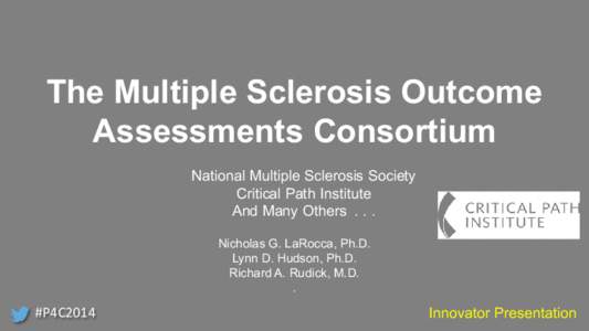 The Multiple Sclerosis Outcome Assessments Consortium National Multiple Sclerosis Society Critical Path Institute And Many Others[removed]Nicholas G. LaRocca, Ph.D.
