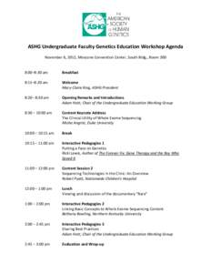 ASHG Undergraduate Faculty Genetics Education Workshop Agenda November 6, 2012, Moscone Convention Center, South Bldg., Room 300 8:00–8:30 am Breakfast