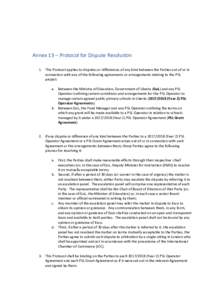 Annex 13 – Protocol for Dispute Resolution 1. This Protocol applies to disputes or differences of any kind between the Parties out of or in connection with any of the following agreements or arrangements relating to th