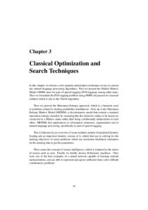 Chapter 3  Classical Optimization and Search Techniques In this chapter we discuss a few popular optimization techniques in use in current day natural language processing algorithms. First we present the Hidden Markov