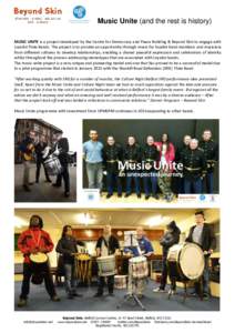 Music Unite (and the rest is history) MUSIC UNITE is a project developed by the Centre for Democracy and Peace Building & Beyond Skin to engage with Loyalist Flute Bands. The project is to provide an opportunity through 