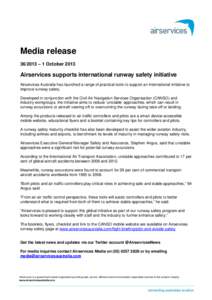 Media release – 1 October 2013 Airservices supports international runway safety initiative Airservices Australia has launched a range of practical tools to support an international initiative to improve runway 