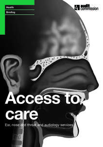 Health Briefing Access to care Ear, nose and throat and audiology services