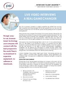 INTERVIEW TALENT SMARTER™ BETTER INTERVIEW. FASTER HIRING. LESS TRAVEL. LIVE VIDEO INTERVIEWS A REAL GAME CHANGER PREMIER CLOUD-BASED