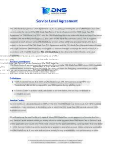Service Level Agreement This DNS Made Easy Service Level Agreement (“SLA”) is a policy governing the use of DNS Made Easy’s DNS service under the terms of the DNS Made Easy Terms of Service Agreement (the “DNS Ma