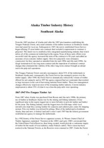 Alaska Timber Industry History Southeast Alaska Summary From the 1867 purchase of Alaska until after the 1907 proclamation establishing the Tongass National Forest, only small amounts of the timber resources in Southeast