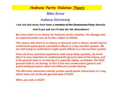 Hadronic Parity Violation Theory Mike Snow Indiana University I am not and never have been a member of the Communist Party theorist, And if you ask me I’ll take the 5th Amendment But since there is no theory for hadron