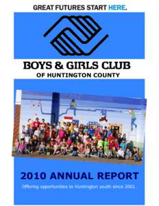 OF HUNTINGTON COUNTYANNUAL REPORT Offering opportunities to Huntington youth since 2001.  OUR MISSION