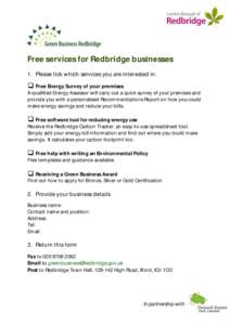 Free services for Redbridge businesses 1. Please tick which services you are interested in:  Free Energy Survey of your premises A qualified Energy Assessor will carry out a quick survey of your premises and provide y