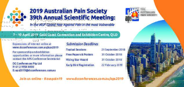 7 – 10 April 2019 Gold Coast Convention and Exhibition Centre, QLD Expressions of interest online at www.dcconferences.com.au/aps2019 For sponsorship and exhibition opportunities or more information please contact the 