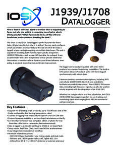 J1939/J1708 DATALOGGER Have a ﬂeet of vehicles? Want to monitor what is happening to ﬁgure out why one vehicle is consuming more fuel or who is driving unsafely? What if you could do ALL of this with one