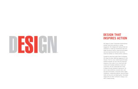 DESIGN THAT INSPIRES ACTION ESI Design is a team of passionate interdisciplinary problem solvers who specialize in creating engagement. We strategize with leading brands and institutions to create big, transformative ide