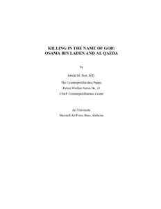 KILLING IN THE NAME OF GOD: OSAMA BIN LADEN AND AL QAEDA by Jerrold M. Post, M.D. The Counterproliferation Papers Future Warfare Series No. 18