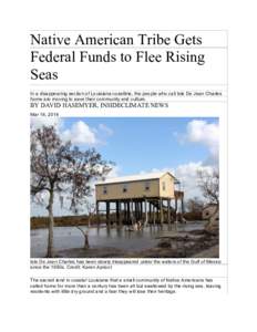 Native American Tribe Gets Federal Funds to Flee Rising Seas In a disappearing section of Louisiana coastline, the people who call Isle De Jean Charles home are moving to save their community and culture.