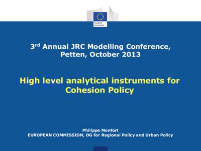 3rd Annual JRC Modelling Conference, Petten, October 2013 High level analytical instruments for Cohesion Policy