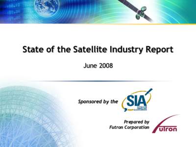 State of the Satellite Industry Report June 2008 Sponsored by the  Prepared by