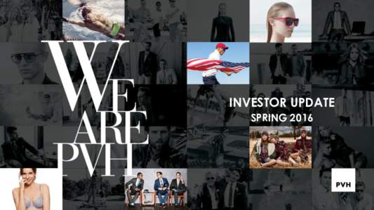 INVESTOR UPDATE SPRING 2016 SAFE HARBOR We (PVH Corp.) obtained or created the market and competitive position data used throughout this presentation from research, surveys or studies conducted by third parties (includi