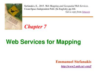 Stefanakis, E., 2015. Web Mapping and Geospatial Web Services. CreateSpace Independent Publ. [In English], pp.168. Get a copy from Amazon Chapter 7
