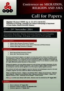 Conference on MIGRATION, RELIGION AND ASIA Call for Papers Organiser: EU project CHINET, reg. no. CZ[removed]0152, Department of Sociology, Andragogy and Cultural Anthropology & Department