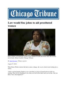 Law would fine johns to aid prostituted women Renea Walker on Wednesday in front of her childhood South Side home where she recently moved back. (Brian Cassella / Chicago Tribune) By Anne Sweeney, Tribune reporter