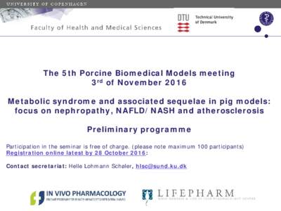 The 5th Porcine Biomedical Models meeting 3rd of November 2016 Metabolic syndrome and associated sequelae in pig models: focus on nephropathy, NAFLD/NASH and atherosclerosis Preliminary programme Participation in the sem