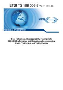 ETSI TSV2TECHNICAL SPECIFICATION Core Network and Interoperability Testing (INT); IMS/NGN Performance and Robustness Benchmarking;