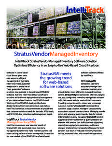 COLLECT. TRACK. MANAGE. StratusVendorManagedInventory IntelliTrack StratusVendorManagedInventory Software Solution Optimizes Efficiency in an Easy-to-Use Web-Based Cloud Interface
