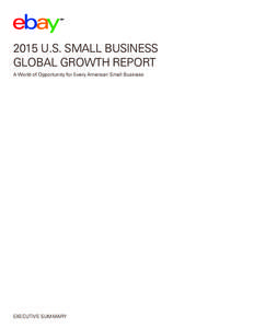 2015 U.S. SMALL BUSINESS GLOBAL GROWTH REPORT A World of Opportunity for Every American Small Business EXECUTIVE SUMMARY