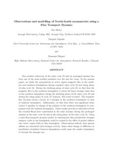 Observations and modelling of North-South asymmetries using a Flux Transport Dynamo Juie Shetye Armagh Observatory, College Hill, Armagh City, Northern Ireland,UK,BT61 9DG Durgesh Tripathi Inter-University Centre for Ast