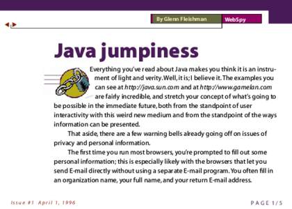By Glenn Fleishman  WebSpy Java jumpiness Everything you’ve read about Java makes you think it is an instrument of light and verity. Well, it is; I believe it. The examples you