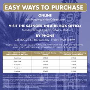 EASY WAYS TO PURCHASE ONLINE Visit BroadwayInNewOrleans.com VISIT THE SAENGER THEATRE BOX OFFICE: Monday through Friday, 10AM to 5PM