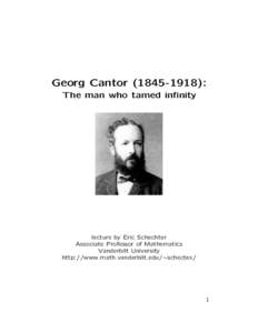 Georg Cantor[removed]): The man who tamed infinity lecture by Eric Schechter Associate Professor of Mathematics Vanderbilt University