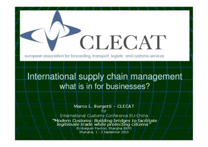 International supply chain management what is in for businesses? Marco L. Sorgetti – CLECAT for International Customs Conference EU-China 