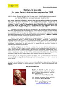 Communiqué de presse  Marilyn, la légende Un beau livre événement en septembre 2012 Henry-Jean Servat raconte tout ce que vous avez toujours voulu savoir sur Marilyn Monroe sans jamais oser le demander