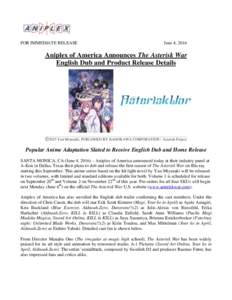 FOR IMMEDIATE RELEASE  June 4, 2016 Aniplex of America Announces The Asterisk War English Dub and Product Release Details