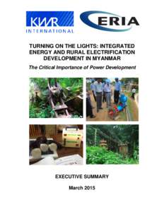 TURNING ON THE LIGHTS: INTEGRATED ENERGY AND RURAL ELECTRIFICATION DEVELOPMENT IN MYANMAR The Critical Importance of Power Development  EXECUTIVE SUMMARY