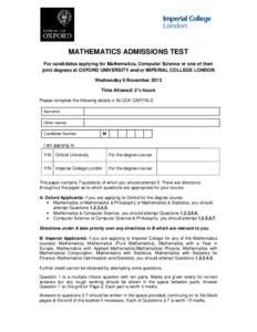 MATHEMATICS ADMISSIONS TEST For candidates applying for Mathematics, Computer Science or one of their joint degrees at OXFORD UNIVERSITY and/or IMPERIAL COLLEGE LONDON Wednesday 6 November 2013 Time Allowed: 2½ hours Pl